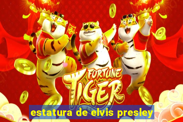 estatura de elvis presley